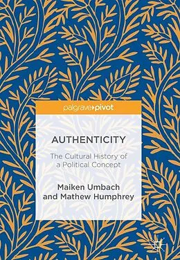 E-Book (pdf) Authenticity: The Cultural History of a Political Concept von Maiken Umbach, Mathew Humphrey