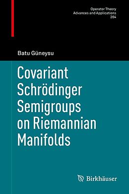 E-Book (pdf) Covariant Schrödinger Semigroups on Riemannian Manifolds von Batu Güneysu