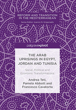 Livre Relié The Arab Uprisings in Egypt, Jordan and Tunisia de Andrea Teti, Francesco Cavatorta, Pamela Abbott