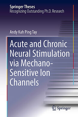 Fester Einband Acute and Chronic Neural Stimulation via Mechano-Sensitive Ion Channels von Andy Kah Ping Tay