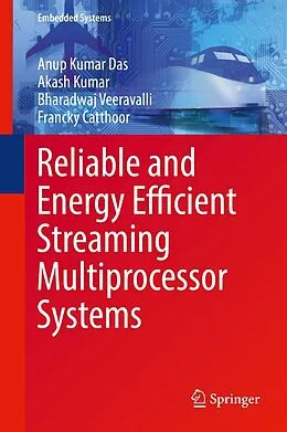 E-Book (pdf) Reliable and Energy Efficient Streaming Multiprocessor Systems von Anup Kumar Das, Akash Kumar, Bharadwaj Veeravalli