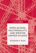 E-Book (pdf) Open-Access, Multimodality, and Writing Center Studies von Elisabeth H. Buck
