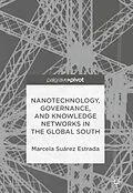 E-Book (pdf) Nanotechnology, Governance, and Knowledge Networks in the Global South von Marcela Suárez Estrada