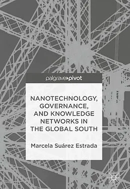 E-Book (pdf) Nanotechnology, Governance, and Knowledge Networks in the Global South von Marcela Suárez Estrada