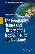 E-Book (pdf) The Geography, Nature and History of the Tropical Pacific and its Islands von Walter M. Goldberg