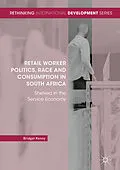 E-Book (pdf) Retail Worker Politics, Race and Consumption in South Africa von Bridget Kenny