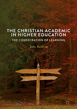 Livre Relié The Christian Academic in Higher Education de John Sullivan