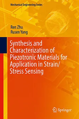 E-Book (pdf) Synthesis and Characterization of Piezotronic Materials for Application in Strain/Stress Sensing von Ren Zhu, Rusen Yang