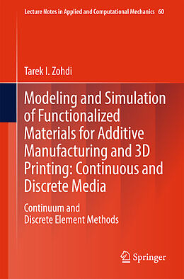 Kartonierter Einband Modeling and Simulation of Functionalized Materials for Additive Manufacturing and 3D Printing: Continuous and Discrete Media von Tarek I. Zohdi