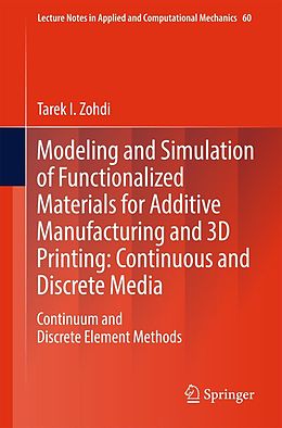 E-Book (pdf) Modeling and Simulation of Functionalized Materials for Additive Manufacturing and 3D Printing: Continuous and Discrete Media von Tarek I. Zohdi