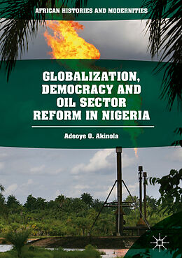 Fester Einband Globalization, Democracy and Oil Sector Reform in Nigeria von Adeoye O. Akinola
