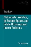 E-Book (pdf) Multivariate Prediction, de Branges Spaces, and Related Extension and Inverse Problems von Damir Z. Arov, Harry Dym