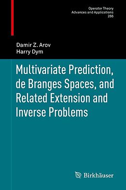 E-Book (pdf) Multivariate Prediction, de Branges Spaces, and Related Extension and Inverse Problems von Damir Z. Arov, Harry Dym