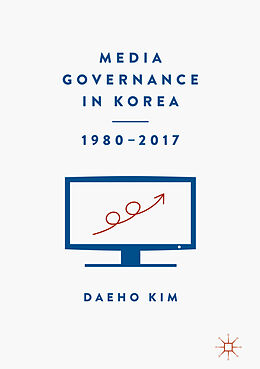 E-Book (pdf) Media Governance in Korea 1980-2017 von Daeho Kim