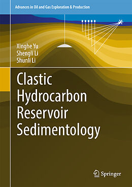 Livre Relié Clastic Hydrocarbon Reservoir Sedimentology de Xinghe Yu, Shunli Li, Shengli Li