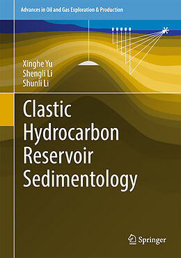 E-Book (pdf) Clastic Hydrocarbon Reservoir Sedimentology von Xinghe Yu, Shengli Li, Shunli Li