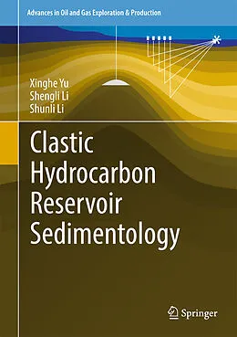 E-Book (pdf) Clastic Hydrocarbon Reservoir Sedimentology von Xinghe Yu, Shengli Li, Shunli Li