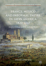 eBook (pdf) France, Mexico and Informal Empire in Latin America, 1820-1867 de Edward Shawcross