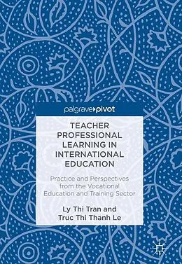 E-Book (pdf) Teacher Professional Learning in International Education von Ly Thi Tran, Truc Thi Thanh Le