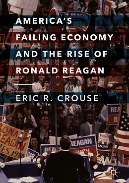 eBook (pdf) America's Failing Economy and the Rise of Ronald Reagan de Eric R. Crouse