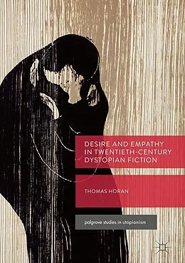 E-Book (pdf) Desire and Empathy in Twentieth-Century Dystopian Fiction von Thomas Horan