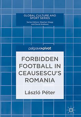 Livre Relié Forbidden Football in Ceausescu s Romania de László Péter