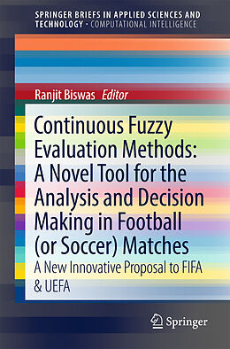 Kartonierter Einband Continuous Fuzzy Evaluation Methods: A Novel Tool for the Analysis and Decision Making in Football (or Soccer) Matches von Ranjit Biswas