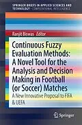 E-Book (pdf) Continuous Fuzzy Evaluation Methods: A Novel Tool for the Analysis and Decision Making in Football (or Soccer) Matches von Ranjit Biswas
