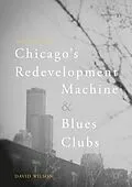E-Book (pdf) Chicago's Redevelopment Machine and Blues Clubs von David Wilson