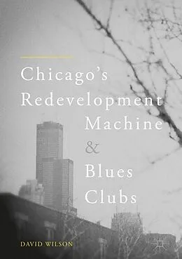 E-Book (pdf) Chicago's Redevelopment Machine and Blues Clubs von David Wilson