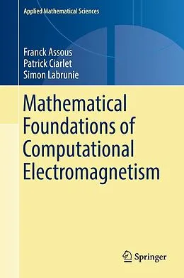E-Book (pdf) Mathematical Foundations of Computational Electromagnetism von Franck Assous, Patrick Ciarlet, Simon Labrunie