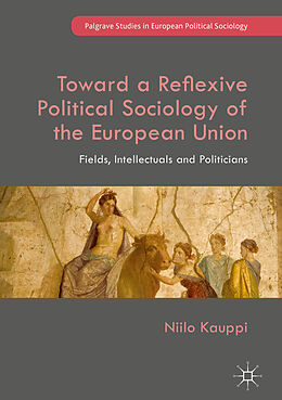 eBook (pdf) Toward a Reflexive Political Sociology of the European Union de Niilo Kauppi