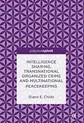E-Book (pdf) Intelligence Sharing, Transnational Organized Crime and Multinational Peacekeeping von Diane E. Chido