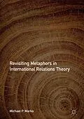 E-Book (pdf) Revisiting Metaphors in International Relations Theory von Michael P. Marks