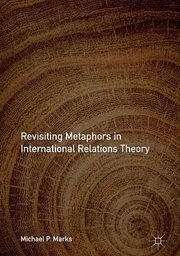 E-Book (pdf) Revisiting Metaphors in International Relations Theory von Michael P. Marks