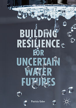 Livre Relié Building Resilience for Uncertain Water Futures de Patricia Gober