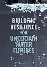 eBook (pdf) Building Resilience for Uncertain Water Futures de Patricia Gober