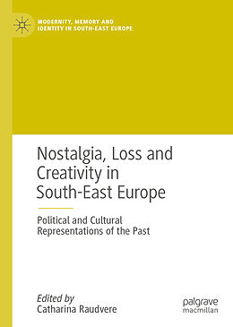 Fester Einband Nostalgia, Loss and Creativity in South-East Europe von 