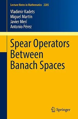 E-Book (pdf) Spear Operators Between Banach Spaces von Vladimir Kadets, Miguel Martín, Javier Merí
