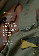 eBook (pdf) The Australian Army Uniform and the Government Clothing Factory de Anneke van Mosseveld