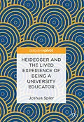 E-Book (pdf) Heidegger and the Lived Experience of Being a University Educator von Joshua Spier