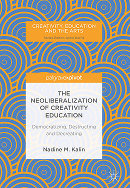 Livre Relié The Neoliberalization of Creativity Education de Nadine M. Kalin