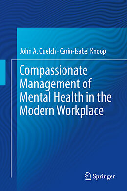 Livre Relié Compassionate Management of Mental Health in the Modern Workplace de Carin-Isabel Knoop, John A. Quelch