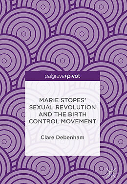 Fester Einband Marie Stopes  Sexual Revolution and the Birth Control Movement von Clare Debenham