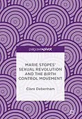 E-Book (pdf) Marie Stopes' Sexual Revolution and the Birth Control Movement von Clare Debenham