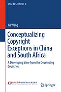E-Book (pdf) Conceptualizing Copyright Exceptions in China and South Africa von Jia Wang