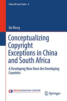 E-Book (pdf) Conceptualizing Copyright Exceptions in China and South Africa von Jia Wang