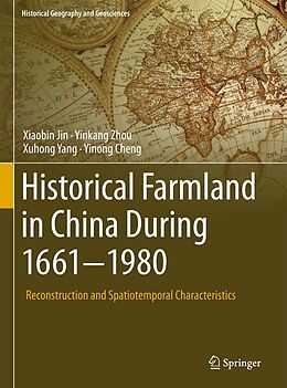 E-Book (pdf) Historical Farmland in China During 1661-1980 von Xiaobin Jin, Yinkang Zhou, Xuhong Yang