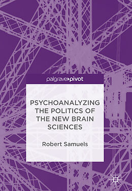 Livre Relié Psychoanalyzing the Politics of the New Brain Sciences de Robert Samuels