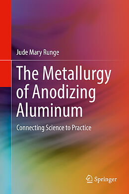 Livre Relié The Metallurgy of Anodizing Aluminum de Jude Mary Runge